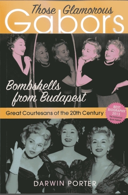 Those Glamorous Gabors: Bombshells from Budapest - Porter, Darwin