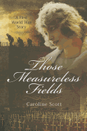 Those Measureless Fields: A First World War Story - Scott, Caroline