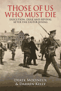 Those of Us Who Must Die: Execution, Exile and Revival After the Easter Rising