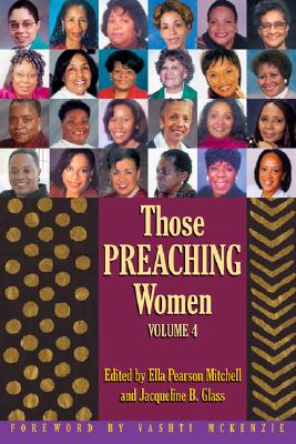 Those Preaching Women: Volume 4 - Mitchell, Ella Pearson (Editor), and Glass, Jacqueline B (Editor), and McKenzie, Vashti (Foreword by)