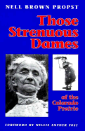 Those Strenuous Dames of the Colorado Prairie - Propst, Nell Brown