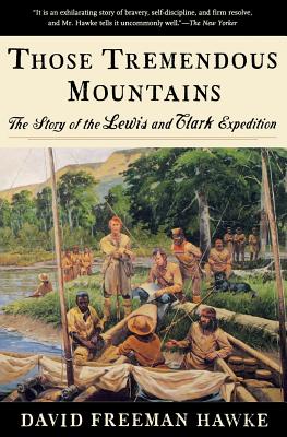 Those Tremendous Mountains: The Story of the Lewis and Clark Expedition - Hawke, David Freeman, and Freeman Hawke, David