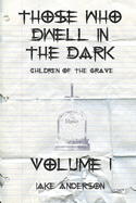 Those Who Dwell in the Dark: Children of the Grave: Volume 1
