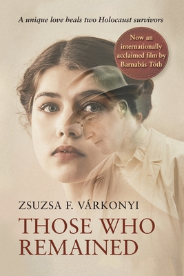 Those Who Remained - Vrkonyi, Zsuzsa F, and Czipott, Peter (Translated by), and Howell, Patty (Editor)
