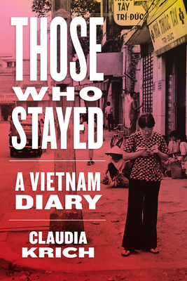 Those Who Stayed: A Vietnam Diary - Krich, Claudia, and Porter, Gareth (Foreword by)