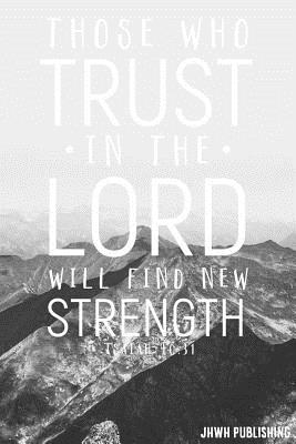 Those Who Trust in the Lord Will Find New Strength Isaiah 40: 31: Blank ...