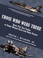 Those Who Were There: Ninety-Two True Stories of Combat Missions Flown over North Vietnam