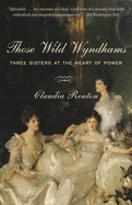 Those Wild Wyndhams: Three Sisters at the Heart of Power