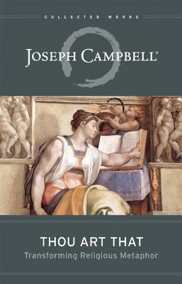 Thou Art That: Transforming Religious Metaphor - Campbell, Joseph, and Kennedy, Eugene C