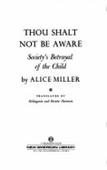 Thou Shalt Not Be Aware: Society's Betrayal of the Child