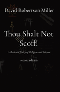 Thou Shalt Not Scoff!: A Rational Unity of Religion and Science second edition