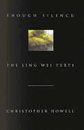 Though Silence: The Ling Wei Texts