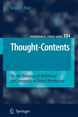 Thought-Contents: On the Ontology of Belief and the Semantics of Belief Attribution - Bor, Steven E.