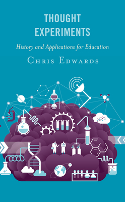 Thought Experiments: History and Applications for Education - Edwards, Chris