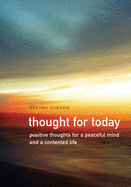 Thought for Today: Positive Thoughts for a Peaceful Mind and Contented Life - Kumaris, Brahma