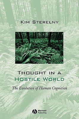 Thought in a Hostile World: The Evolution of Human Cognition - Sterelny, Kim