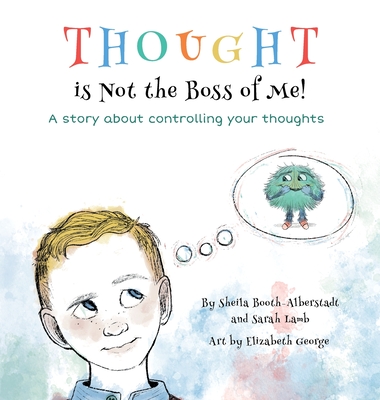 Thought is Not the Boss of Me!: A story about controlling your thoughts - Booth-Alberstadt, Sheila, and Lamb, Sarah