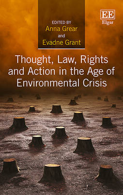 Thought, Law, Rights and Action in the Age of Environmental Crisis - Grear, Anna (Editor), and Grant, Evadne (Editor)