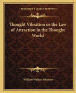 Thought Vibration or the Law of Attraction in the Thought World