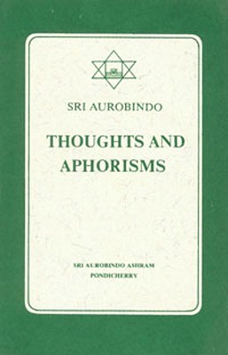 Thoughts and Aphorisms - Aurobindo, Sri