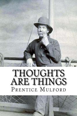 Thoughts are Things Prentice Mulford - Benitez, Paula (Editor), and Mulford, Prentice