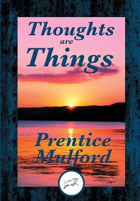 Thoughts are Things - Mulford, Prentice