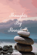 Thoughts by Annabelle: A Personalized Lined Blank Pages Journal, Diary or Notebook. for Personal Use or as a Beautiful Gift for Any Occasion.