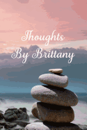 Thoughts by Brittany: A Personalized Lined Blank Pages Journal, Diary or Notebook. for Personal Use or as a Beautiful Gift for Any Occasion.