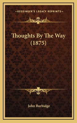 Thoughts by the Way (1875) - Burbidge, John