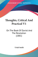 Thoughts, Critical And Practical V1: On The Book Of Daniel And The Revelation (1881)