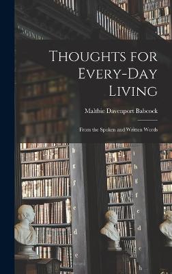 Thoughts for Every-day Living: From the Spoken and Written Words - Babcock, Maltbie Davenport