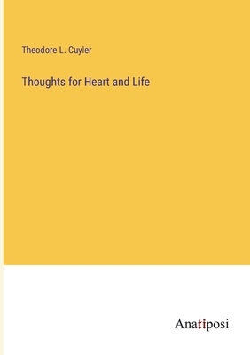 Thoughts for Heart and Life - Cuyler, Theodore L