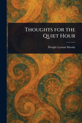 Thoughts for the Quiet Hour - Moody, Dwight Lyman