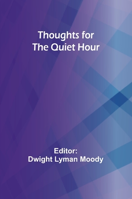 Thoughts for the Quiet Hour - Moody, Dwight Lyman (Editor)