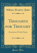 Thoughts for Thought: Discussions of Timely Topics (Classic Reprint)