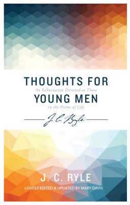 Thoughts for Young Men - Ryle, John Charles, BP., and Davis, Mary (Editor)