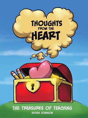 Thoughts from the Heart: The Treasures of Teaching - Johnson, Alyssa