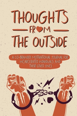 Thoughts From the Outside: A Co-Branded Motivational Journal for Incarcerated Individuals & Their Loved Ones - Alexander, Adrienne