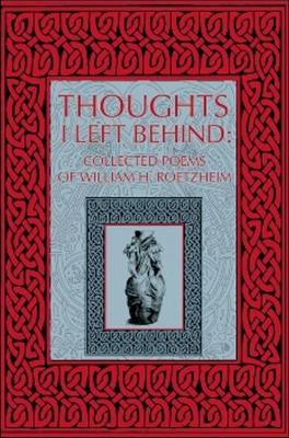 Thoughts I Left Behind: Collected Poems of William Roetzheim - Roetzheim, William H