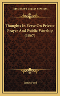 Thoughts in Verse on Private Prayer and Public Worship (1867)