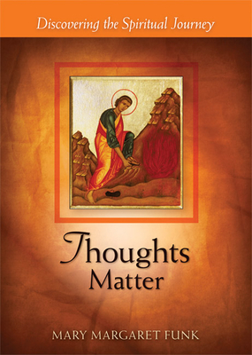 Thoughts Matter: Discovering the Spiritual Journey - Funk, Mary Margaret, Sr., O.S.B.