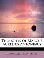 Thoughts of Marcus Aurelius Antoninus