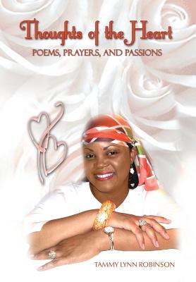 Thoughts of the Heart: Poems, Prayers and Passions - Robinson, Tammy Lynn