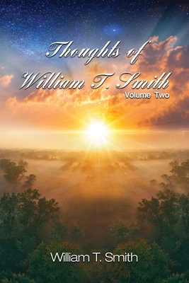 Thoughts of William T. Smith: Volume Two - Smith, William T