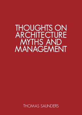 Thoughts on Architecture, Myths, and Management - Saunders, Thomas