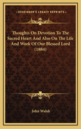 Thoughts on Devotion to the Sacred Heart and Also on the Life and Work of Our Blessed Lord (1884)