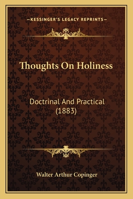 Thoughts on Holiness: Doctrinal and Practical (1883) - Copinger, Walter Arthur