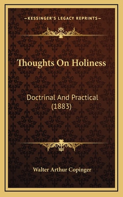 Thoughts On Holiness: Doctrinal And Practical (1883) - Copinger, Walter Arthur