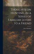 Thoughts on Hunting, in a Series of Familiar Leters to a Friend