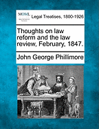 Thoughts on Law Reform and the Law Review, February, 1847.